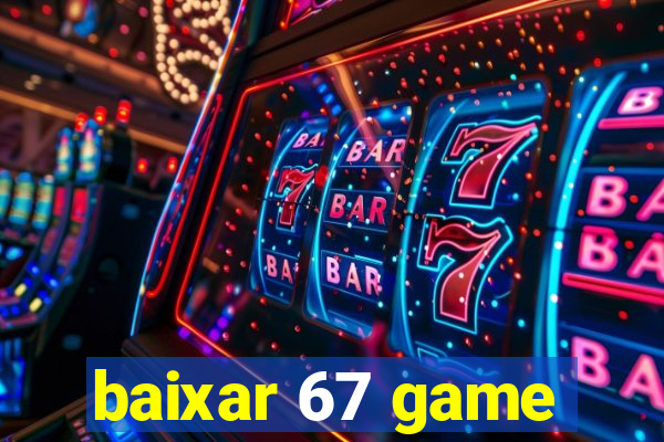 baixar 67 game